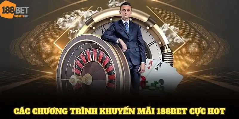 Các chương trình khuyến mãi 188BET cực Hot nên tham gia