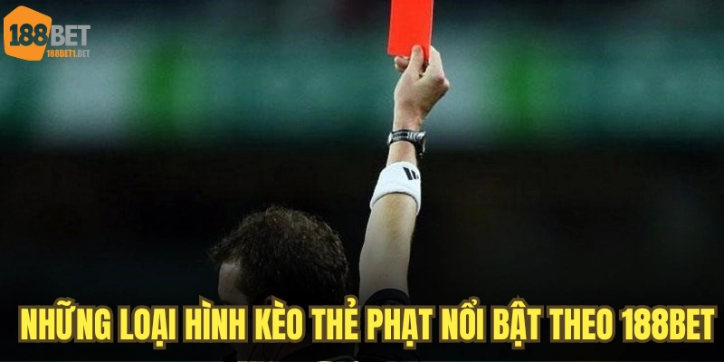 Những loại hình kèo thẻ phạt nổi bật theo 188BET