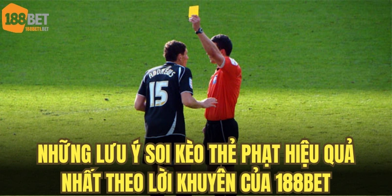 Những lưu ý soi kèo thẻ phạt hiệu quả nhất theo lời khuyên của 188BET