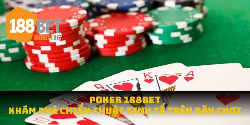 Poker 188bet Khám Phá Chiến Thuật Tinh Tế Trên Bàn Chơi