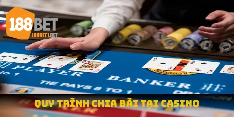 Quy trình chia bài tại casino