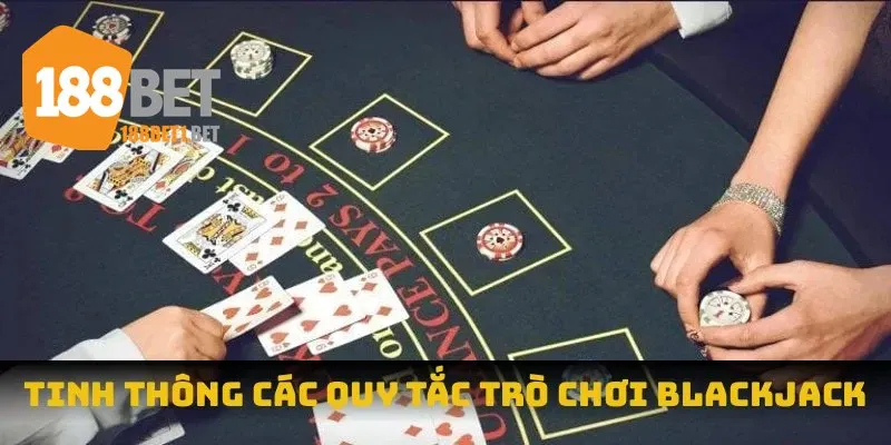 Tinh thông các quy tắc trò chơi blackjack